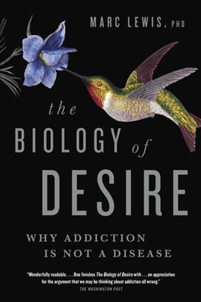 The biology of desire : why addiction is not a disease / Marc Lewis.