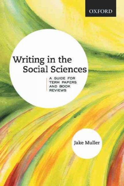 Writing in the social sciences : a guide for term papers and book reviews / Jake Muller.