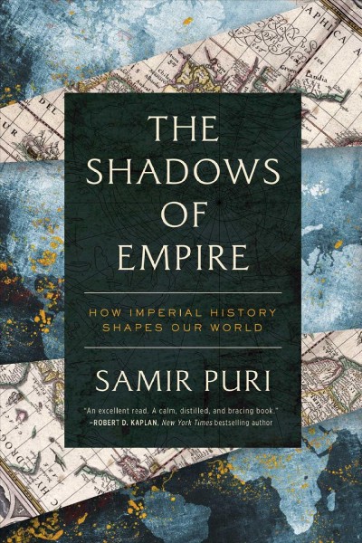 The shadows of empire : how imperial history shapes our world / Samir Puri.