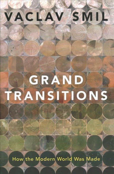 Grand transitions : how the modern world was made / Vaclav Smil.