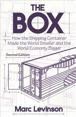 The box : how the shipping container made the world smaller and the world economy bigger / Marc Levinson.