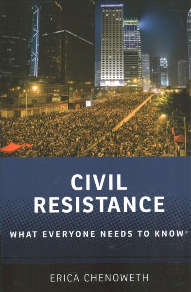 Civil resistance : what everyone needs to know / Erica Chenoweth.