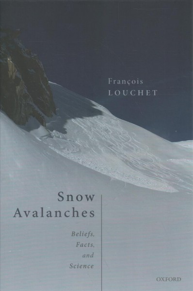 Snow avalanches :  beliefs, facts and science / Francois Louchet, Professor Emeritus of Condensed Matter Physics at Grenoble University.