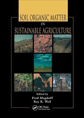 Soil organic matter in sustainable agriculture / edited by Fred Magdoff, Ray R. Weil.