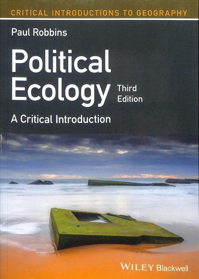 Political ecology : a critical introduction / Professor Paul Robbins, Nelson Institute for Environmental Studies, Wisconsin, United States.