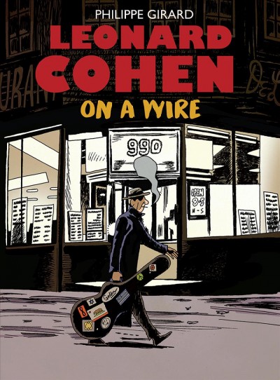 Leonard Cohen : on a wire / Philippe Girard ; translated by Helge Dascher and Karen Houle.
