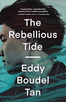 The rebellious tide / Eddy Boudel Tan.