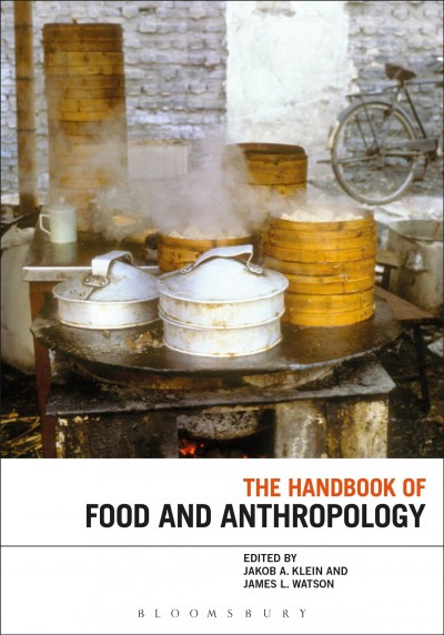 The handbook of food and anthropology / edited by Jakob A. Klein and James L. Watson.