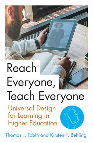 Reach everyone, teach everyone : universal design for learning in higher education / Thomas J. Tobin and Kirsten T. Behling.