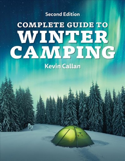 Complete guide to winter camping / Kevin Callan.