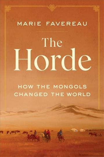 The horde : how the Mongols changed the world / Marie Favereau.