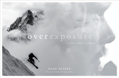 Overexposure : a story about a skier / Chad Sayers ; with Leslie Anthony and Taylor Godber.