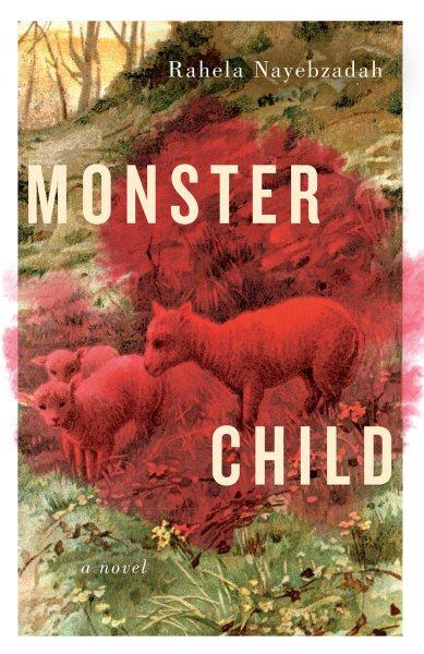 Monster child : a novel / Rahela Nayebzadah.