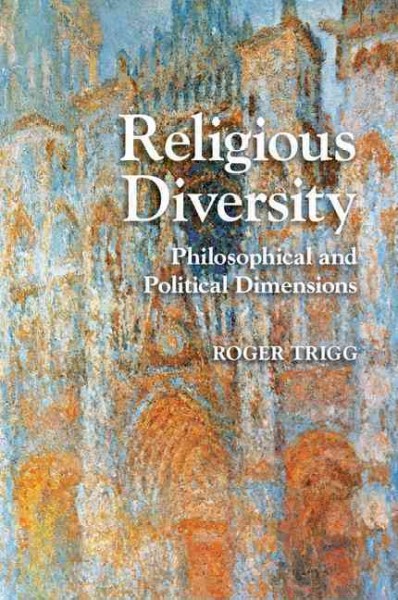 Religious diversity : philosophical and political dimensions / Roger Trigg.