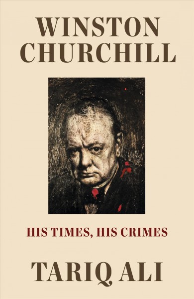 Winston Churchill : his times, his crimes / Tariq Ali.