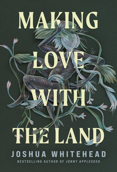 Making love with the land : essays / Joshua Whitehead.