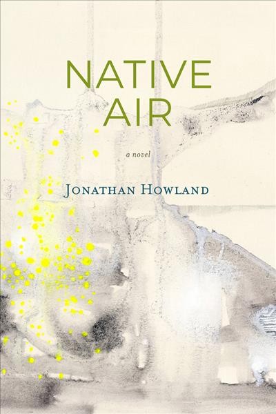 Native air : a novel / Jonathan Howland.