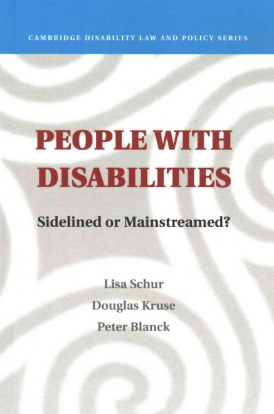 People with disabilities : sidelined or mainstreamed? / Lisa Schur, Rutgers University, Douglas Kruse, Rutgers University, Peter Blanck, Syracuse University.