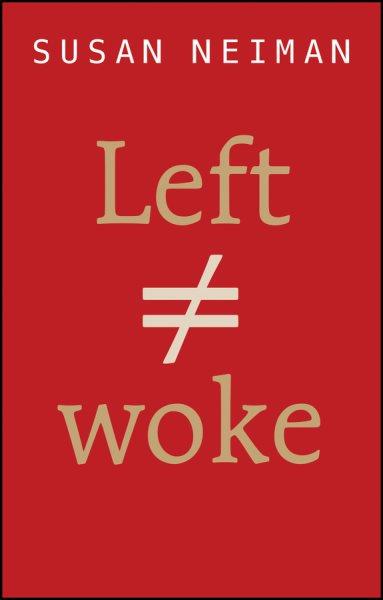 Left is not woke / Susan Neiman.