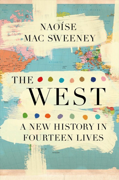 The West : a new history in fourteen lives / Naoaise Mac Sweeney.