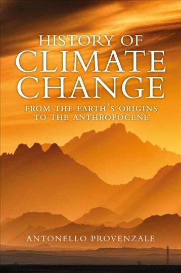 History of climate change : from the earth's origins to the anthropocene / Antonello Provenzale ; translated by Alice Kilgarriff.