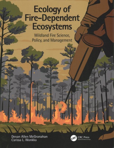 Ecology of fire-dependent ecosystems : Wildland fire science, policy, and management / Devan Allen McGranahan, Carissa L. Wonkka.