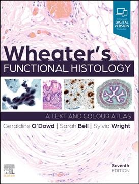 Wheater's functional histology : a text and colour atlas / Geraldine O'Dowd, Sarah Bell, Sylvia Wright.