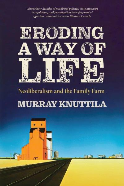 Eroding a way of life : neoliberalism and the family farm / Murray Knuttila.