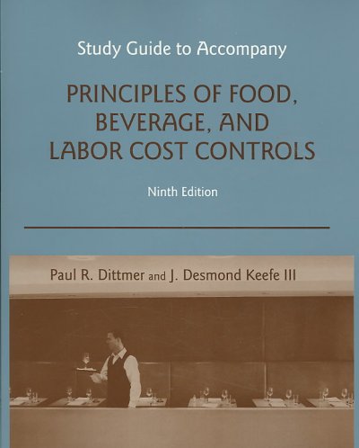 Study guide to accompany principles of food, beverage, and labor cost controls / Paul R. Dittmer and J. Desmond Keefe III.