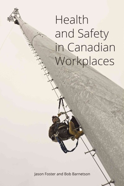 Health and safety in Canadian workplaces / Jason Foster and Bob Barnetson.