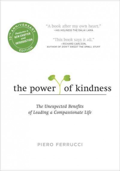 The power of kindness : the unexpected benefits of leading a compassionate life / Piero Ferrucci ; translated by Vivien Reid Ferrucci.