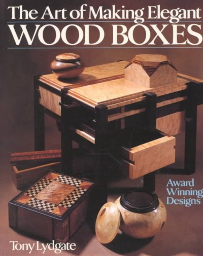 The art of making elegant wood boxes / Tony Lydgate.
