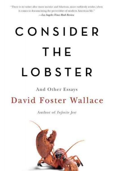 Consider the lobster, and other essays / David Foster Wallace.