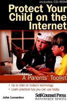 Protect your child on the Internet : A parent's toolkit.