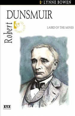 Robert Dunsmuir : laird of the mines / Lynne Bowen.
