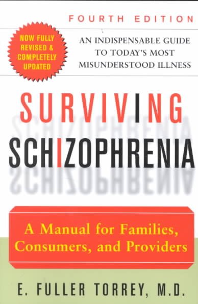 Surviving schizophrenia : a manual for families, consumers, and providers / E. Fuller Torrey.