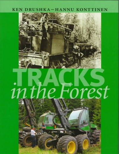 Tracks in the forest : the evolution of logging machinery / Ken Drushka, Hannu Konttinen.