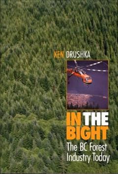 In the bight : the BC forest industry today / Ken Drushka.