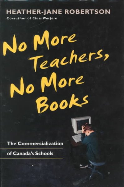 No more teachers, no more books : the commercialization of Canada's schools / Heather-Jane Robertson.