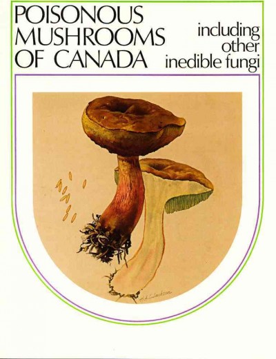 Poisonous mushrooms of Canada : including other inedible fungi / by Joseph F. Ammirati, James A. Traquair, Paul A. Horgen.