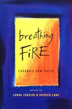 Breathing fire : Canada's new poets / edited by Lorna Crozier & Patrick Lane.