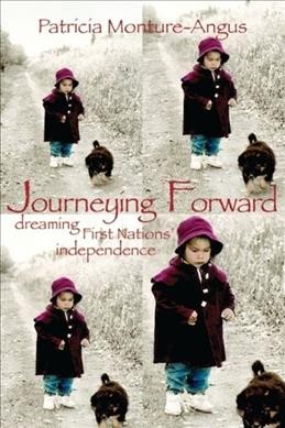 Journeying forward : dreaming First Nations' independence / Patricia Monture-Angus.