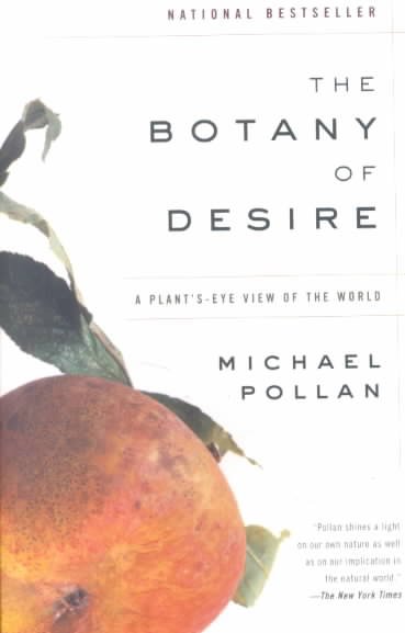 The botany of desire : a plant's-eye view of the world / Michael Pollan.
