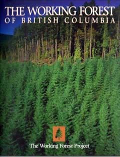 The working forest of British Columbia [Hardcover Book].