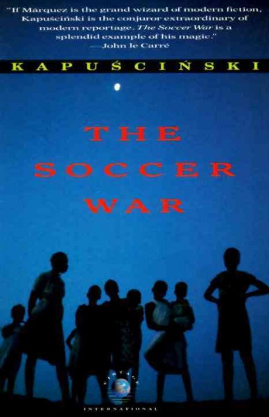 The soccer war [text] : [text] / Ryszard Kapuscinski ; translated from the Polish by William Brand.