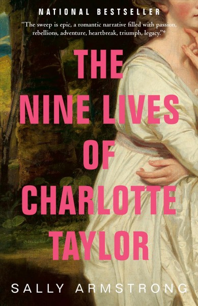 The nine lives of Charlotte Taylor : the first woman settler of the Miramichi / Sally Armstrong.