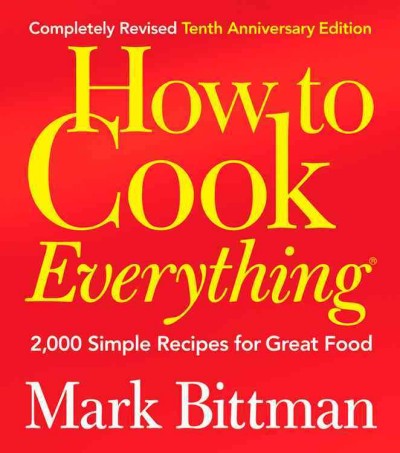 How to cook everything : simple recipes for great food / Mark Bittman ; illustrations by Alan Witschonke.
