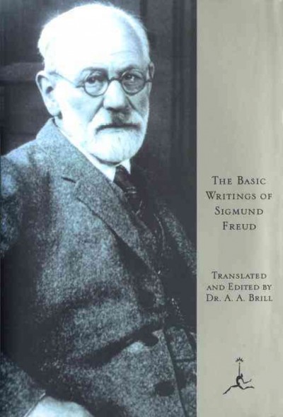 The basic writings of Sigmund Freud / translated and edited, with an introduction, by Dr. A. A. Brill.