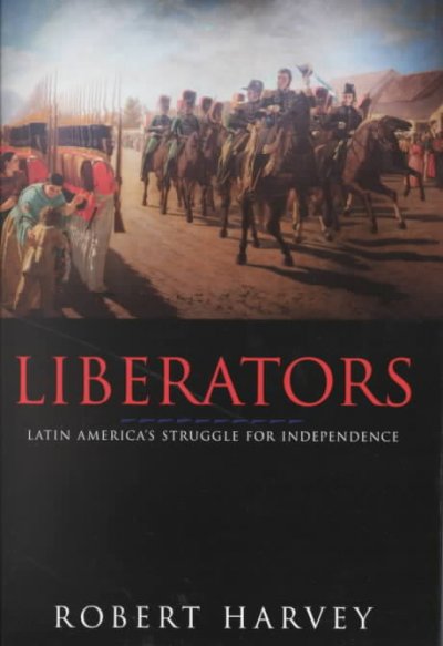 Liberators : Latin America's struggle for independence.