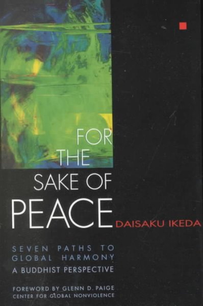 For the sake of peace : seven paths to global harmony, a Buddhist perspective.